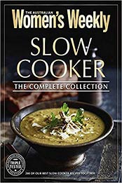 Slow Cooker: The Complete Collection (Women's Weekly) by The Australian Women's Weekly [1742456766, Format: EPUB]
