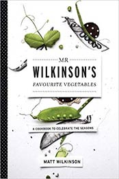 MR Wilkinson's Favourite Vegetables: A Cookbook to Celebrate the Seasons by British Wilkinson Matt [174266654X, Format: EPUB]