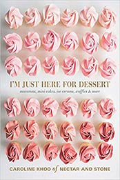 I'm Just Here for Dessert: Macarons, mini cakes, icecreams, waffles & more by Caroline Khoo [1743368879, Format: EPUB]