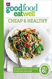 Good Food Eat Well: Cheap and Healthy by Good Food [1785940732, Format: EPUB]