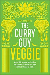 Curry Guy Veggie: Over 100 Vegetarian Indian Restaurant Classics and New Dishes to Make at Home by Dan Toombs [1787132587, Format: EPUB]