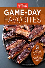 Game-Day Favorites: 31 Recipes for Your Next Tailgate or Game-Day Party by America's Test Kitchen [1945256109, Format: EPUB]