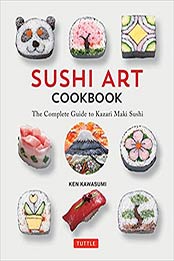 Sushi Art Cookbook: The Complete Guide to Kazari Sushi by Ken Kawasumi [4805314370, Format: PDF]