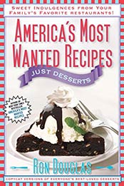 America's Most Wanted Recipes Just Desserts: Sweet Indulgences from Your Family's Favorite Restaurants (America's Most Wanted Recipes Series) by Ron Douglas [9781451623376, Format: EPUB]