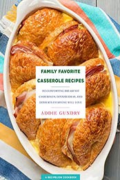 Family Favorite Casserole Recipes: 103 Comforting Breakfast Casseroles, Dinner Ideas, and Desserts Everyone Will Love (RecipeLion) by Addie Gundry [B01N559JDN, Format: AZW3]