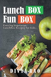 Lunchbox Funbox: Enticing Vegetarian Lunchbox Recipes for Kids by Divya Rao [B073QN98DN, Format: AZW3]