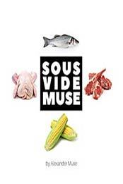 Sous Vide Muse by Alexander Muse [B07MB4F32V, Format: AZW3]