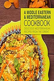 A Middle Eastern & Mediterranean Cookbook: Delicious Mediterranean Recipes from the Orient (2nd Edition) by BookSumo Press [B07MBH2SWK, Format: PDF]