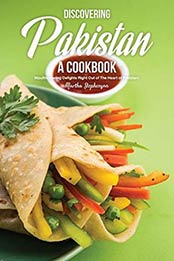 Discovering Pakistan - A Cookbook: Mouthwatering Delights Right Out of The Heart of Pakistan! by Martha Stephenson [B07MFQWRCS, Format: AZW3]
