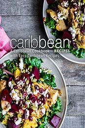 Caribbean Recipes: A Caribbean Cookbook with Easy Caribbean Recipes (2nd Edition) by BookSumo Press [B07MJ7BV5V, Format: PDF]