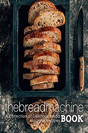 The Bread Machine Book: A Collection of Delicious Bread Machine Recipes (2nd Edition) by BookSumo Press [B07R79BHBT, Format: PDF]