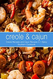 Creole & Cajun: Creole Recipes and Cajun Recipes in 1 Spicy Southern Cookbook (2nd Edition) by BookSumo Press [B07R9MRXV6, Format: PDF]