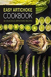 Easy Artichoke Cookbook: 50 Delicious Artichoke Recipes (2nd Edition) by BookSumo Press [B07RY35ZK9, Format: EPUB]