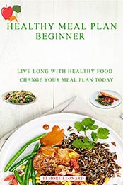 Healthy Meal Plan Beginner: Live Long With Healthy Food, For Loose weight Change Your Meal Plan Today. Everyday Recipes From Breakfast To Dinner by Elmore Leonard [B07RYFSN3R, Format: EPUB]