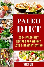 Paleo Diet CookBook: 200+ Paleo Diet Recipes For Weight Loss & Healthy Eating by Viktor [B07S2PJ31C, Format: EPUB]