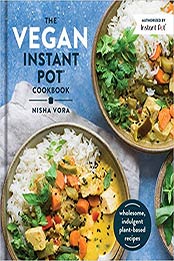 The Vegan Instant Pot Cookbook by Nisha Vora [0525540954, Format: EPUB]