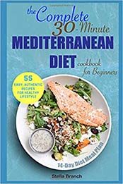The Complete 30-Minute Mediterranean Diet Cookbook for Beginners by Stella Branch [1096727552, Format: PDF]