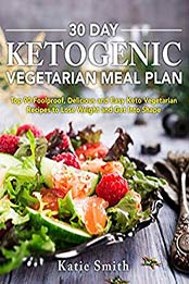 30 Day Ketogenic Vegetarian Meal Plan by Katie Smith [B07DXPSD3T, Format: EPUB]