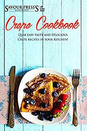 The Crepe Cookbook by SAVOUR PRESS [B07H5FC5Z7, Format: EPUB]