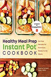 Healthy Meal Prep Instant Pot® Cookbook by Carrie Forrest MBA MPH [B07RYXF8HV, Format: EPUB]