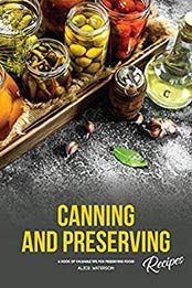 Canning and Preserving Recipes by Alice Waterson [B07TB8PYVQ, Format: EPUB]