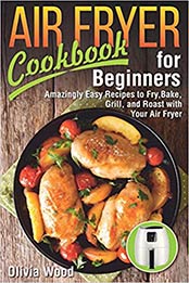 AIR FRYER Cookbook for Beginners by Olivia Wood [1076153364, Format: AZW3]