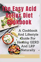 The Easy Acid Reflux Cookbook by Louis Gardner [1077742533, Format: EPUB]