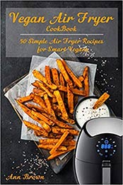 Vegan Air Fryer Cookbook by Ann Brown [107922128X, Format: AZW3]