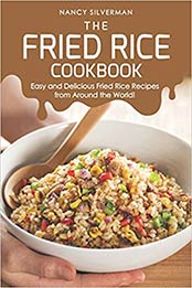 The Fried Rice Cookbook by Nancy Silverman [1094761699, Format: AZW3]