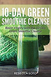 10-Day Green Smoothie Cleanse by Rebecca Soto [B00LR6ZVF0, Format: EPUB]