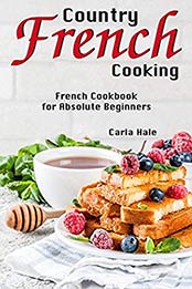 Country French Cooking by Carla Hale [B07D35RXWF, Format: EPUB]