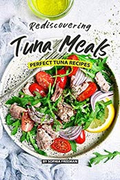 Rediscovering Tuna Meals by Sophia Freeman [B07TSBVZS8, Format: EPUB]