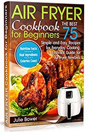 Air Fryer Cookbook for Beginners by Julie Bower [B07TTSMLQ5, Format: AZW3]