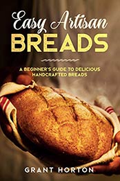 Easy Artisan Breads by Grant Horton [B07V2JSHZ3, Format: EPUB]