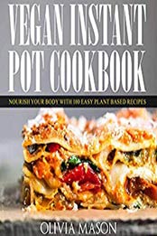 Vegan Instant Pot Cookbook by Olivia Mason [B07V4DZ85C, Format: EPUB]
