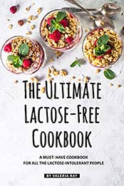 The Ultimate Lactose-Free Cookbook by Valeria Ray [B07V4RRGPZ, Format: EPUB]