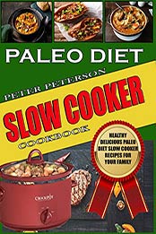 Paleo Diet Slow Cooker Cookbook by Peter Peterson [B07V5Y8HM8, Format: EPUB]