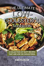 The Ultimate Low-Cholesterol Cookbook by Valeria Ray [B07VD94X76, Format: EPUB]