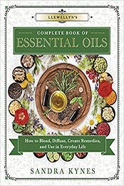 Llewellyn's Complete Book of Essential Oils by Sandra Kynes