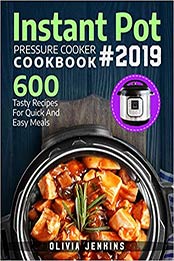 Instant Pot Pressure Cooker Cookbook 2019 by Olivia Jenkins [MOBI: 1071041509]