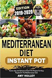 Mediterranean Diet Instant Pot 2019-2020 by Amy Holley