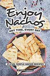 Enjoy Nachos Any Time, Every Day by Sophia Freeman