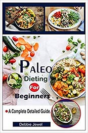 Paleo Dieting For Beginners by Debbie Jewel [AZW3: 1076763790]