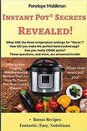 Instant Pot Secrets Revealed by Penelope Middleton