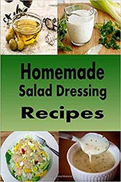 Homemade Salad Dressing Recipes by Laura Sommers 