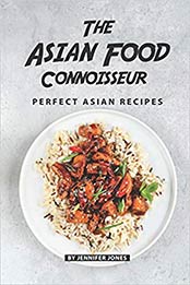 The Asian Food Connoisseur by Jennifer Jones [108105851X, Format: EPUB]