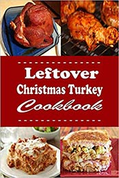 Leftover Christmas Turkey Cookbook by Laura Sommers