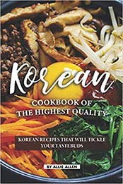 Korean Cookbook of The Highest Quality by Allie Allen