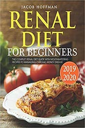 Renal Diet for Beginners 2019 by Jacob Hoffman