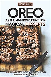 Oreo as The Main Ingredient for Magical Desserts by Molly Mills [AZW3: 1098556402]